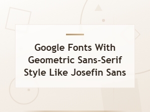 Free Google Fonts Similar to Josefin Sans Geometric Sans-Serif Style