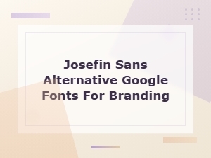 Best Free Google Fonts Similar to Josefin Sans for Branding