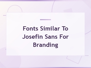 Geometric Sans Serifs Like Josefin Sans for Branding