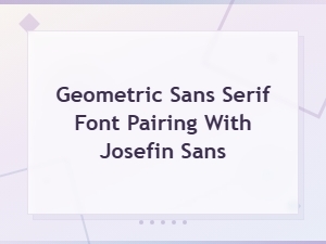 Best Geometric Sans Serif Font Pairings with Josefin Sans