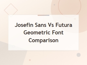 Josefin Sans vs Futura: Geometric Sans Serif Font Comparison