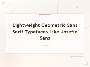 Lightweight Geometric Sans Serif Typefaces Similar to Josefin Sans