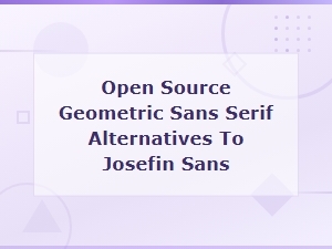 Top Open Source Geometric Sans Serif Alternatives to Josefin Sans