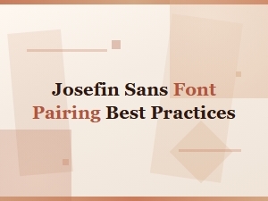 Josefin Sans Font Pairing Best Practices