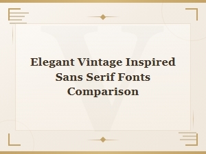 Comparing Elegant Vintage-Inspired Sans Serif Fonts