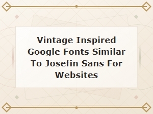 Vintage Inspired Google Fonts Similar to Josefin Sans for Web Design
